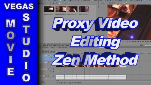 How to use Proxy Video Editing with Sony Vegas & Movie Studio - Zen Method!